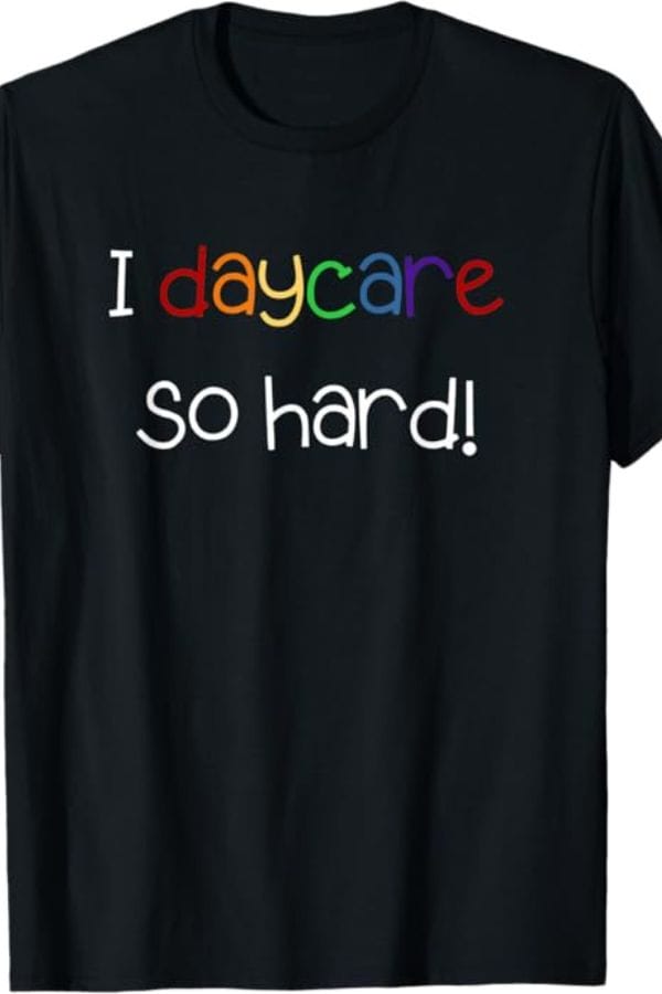 Black T-shirt featuring the phrase "I daycare so hard!" in colorful and white letters on the front, perfect for showcasing your passion with child care T-shirts.