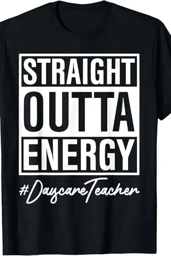 Black child care T-shirt featuring white text: "STRAIGHT OUTTA ENERGY #DaycareTeacher.