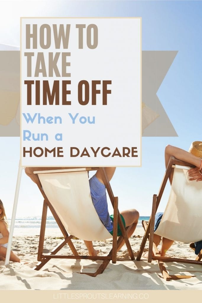 Take time off to rejuvenate yourself is a must to keep being your best. But how do you take time off when you run a home daycare?