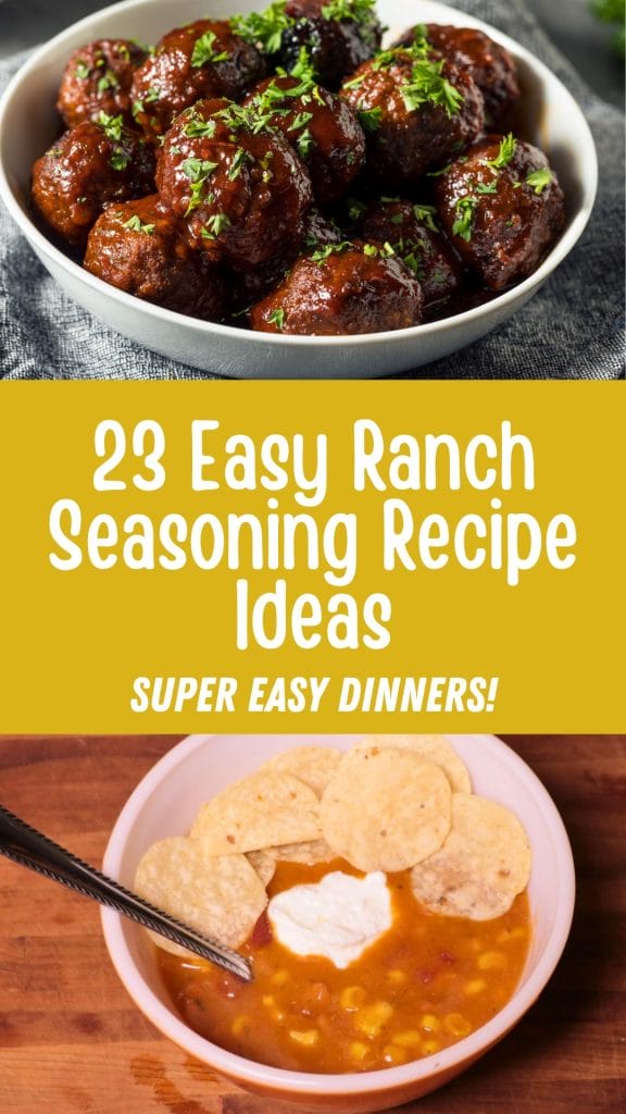 A bowl of meatballs with herbs and a bowl of soup with chips and sour cream. Text reads: "23 Easy Ranch Seasoning Recipe Ideas - Super Easy Dinners!" 