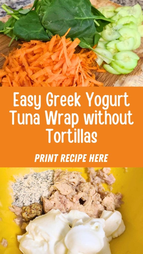Discover the fresh ingredients for a Greek yogurt tuna wrap featuring spinach, grated carrot, and cucumber. The text overlay reads: "Easy Greek Yogurt Tuna Wrap without Tortillas" and invites you to "Print Recipe Here." Enjoy a delicious tuna wrap without tortillas!.