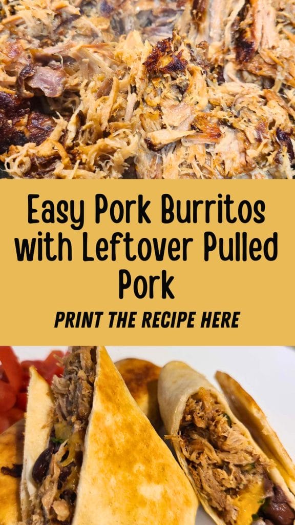 Close-up of pulled pork and pork burritos. Text reads: "Easy Pork Burritos made simple with leftover pulled pork. Print the Recipe Here.