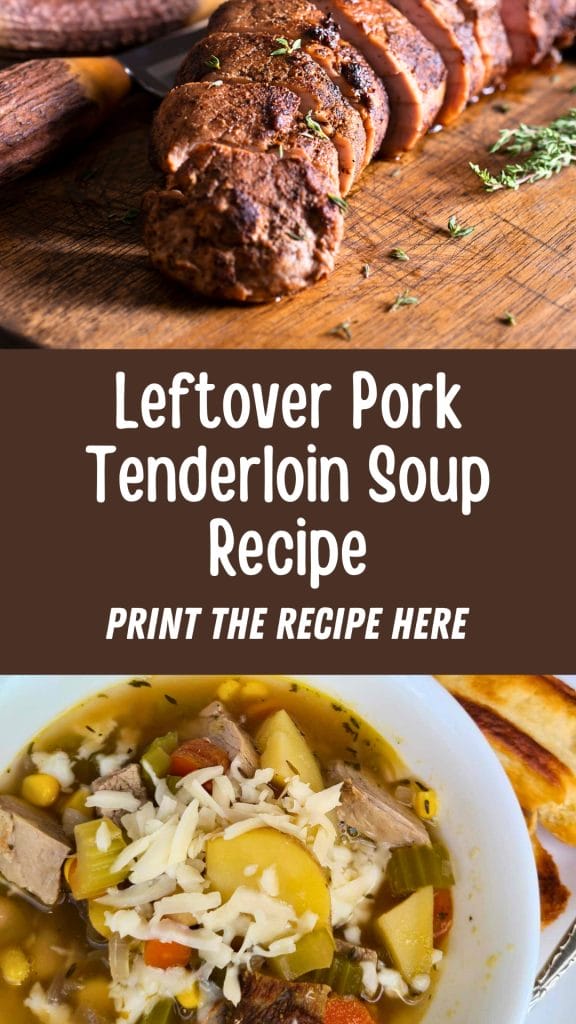 Top image showcases sliced pork tenderloin on a wooden board. Bottom image reveals a bowl of leftover pork tenderloin soup with vegetables and shredded cheese. Text in the center highlights how to make this delicious and easy leftover pork soup recipe.