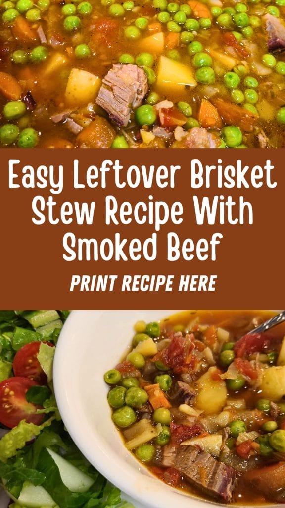Bowl of brisket stew with peas, carrots, potatoes, and smoked beef, next to a green salad. Text reads: "Easy Leftover Brisket Stew Recipe With Smoked Beef. PRINT RECIPE HERE.