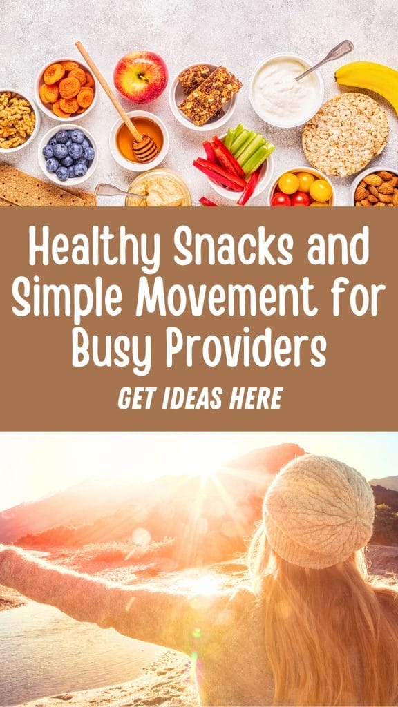 A flat lay of healthy snacks and a woman outdoors with outstretched arms, with text inspiring Healthy Snacks and Simple Movement ideas for busy providers.